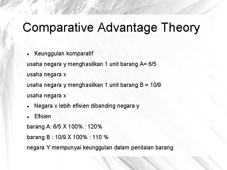 Comparative Advantage Theory Keunggulan komparatif usaha negara y menghasilkan 1 unit barang A= 6/5