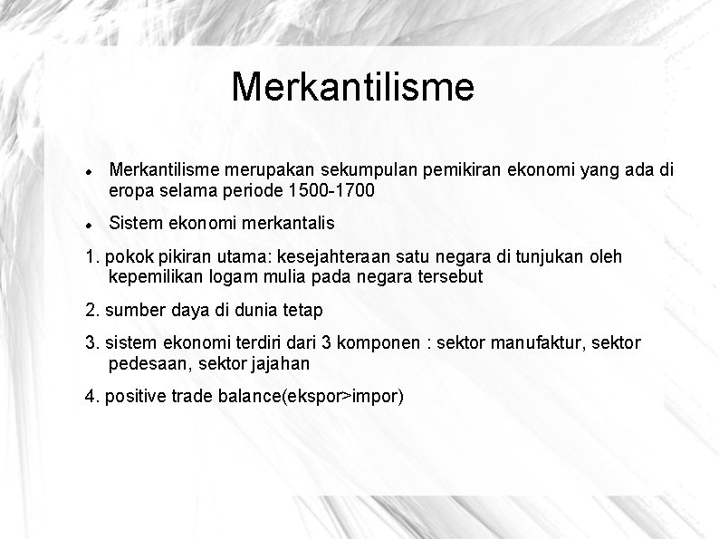 Merkantilisme merupakan sekumpulan pemikiran ekonomi yang ada di eropa selama periode 1500 -1700 Sistem