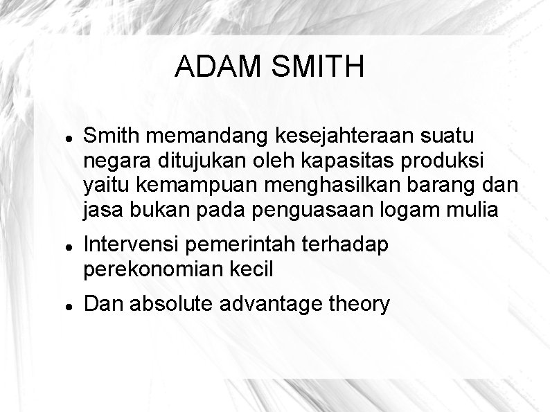 ADAM SMITH Smith memandang kesejahteraan suatu negara ditujukan oleh kapasitas produksi yaitu kemampuan menghasilkan