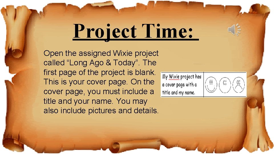 Project Time: Open the assigned Wixie project called “Long Ago & Today”. The first