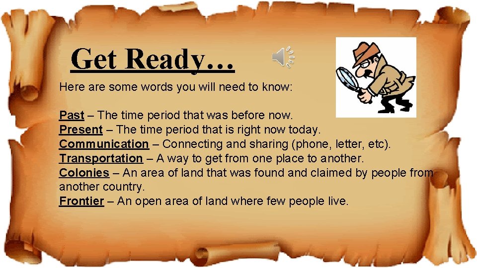 Get Ready… Here are some words you will need to know: Past – The