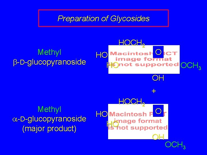 Preparation of Glycosides Methyl b-D-glucopyranoside HOCH 2 HO HO O OCH 3 OH +