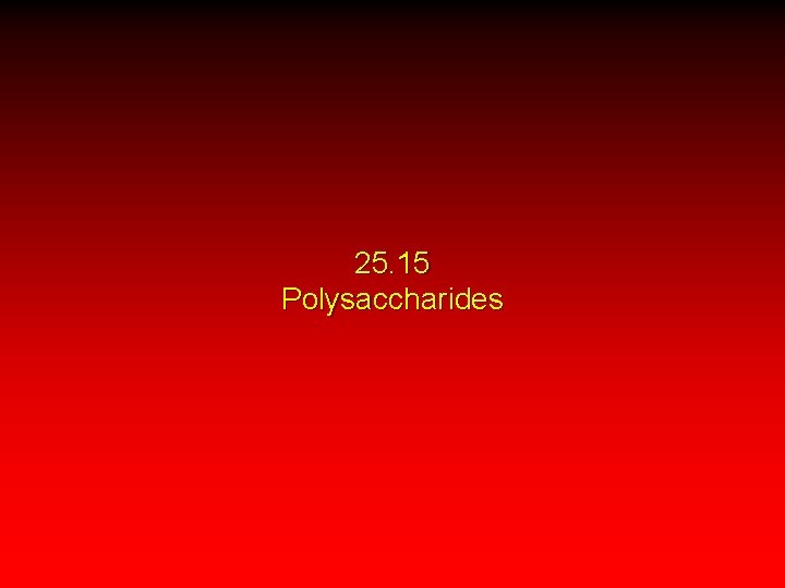 25. 15 Polysaccharides 