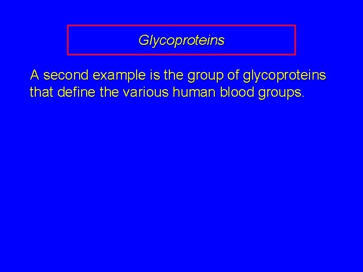 Glycoproteins A second example is the group of glycoproteins that define the various human
