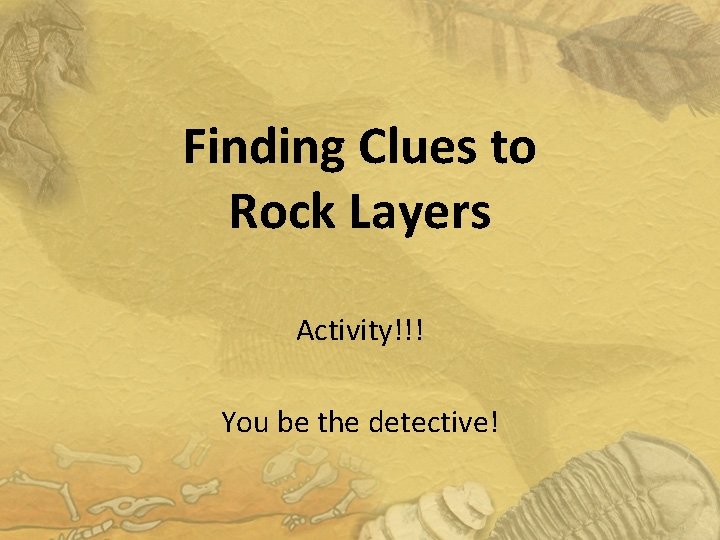 Finding Clues to Rock Layers Activity!!! You be the detective! 