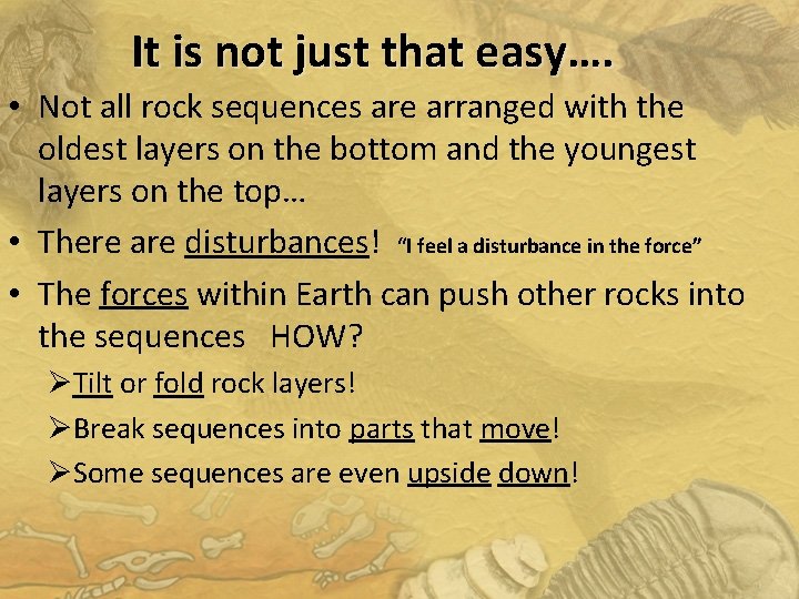 It is not just that easy…. • Not all rock sequences are arranged with