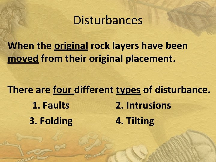 Disturbances When the original rock layers have been moved from their original placement. There