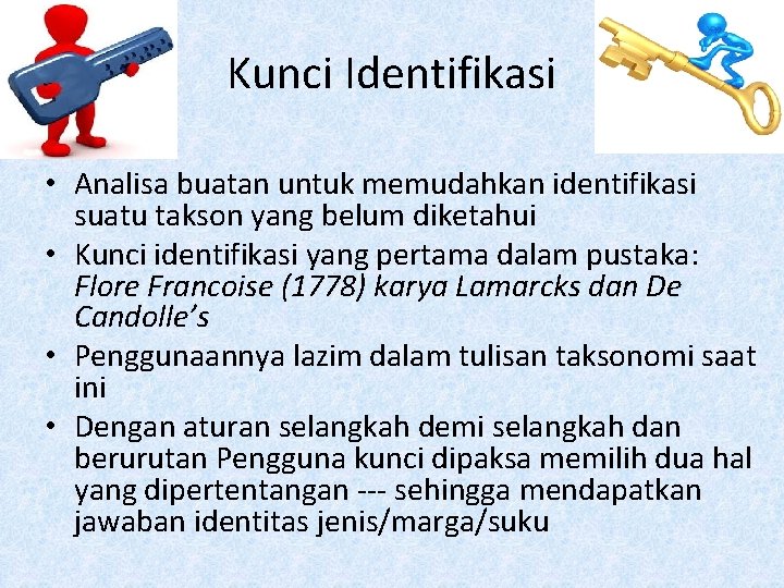 Kunci Identifikasi • Analisa buatan untuk memudahkan identifikasi suatu takson yang belum diketahui •