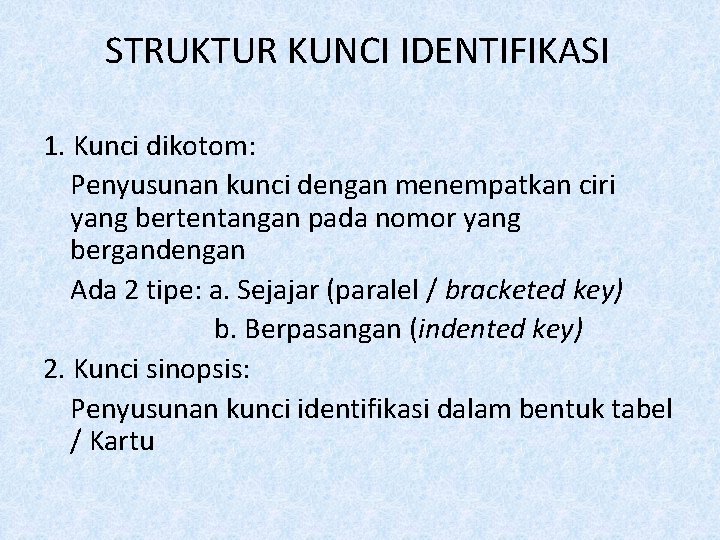 STRUKTUR KUNCI IDENTIFIKASI 1. Kunci dikotom: Penyusunan kunci dengan menempatkan ciri yang bertentangan pada