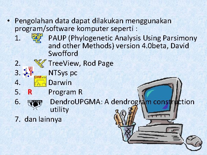  • Pengolahan data dapat dilakukan menggunakan program/software komputer seperti : 1. PAUP (Phylogenetic