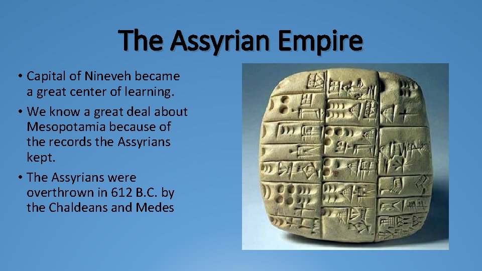 The Assyrian Empire • Capital of Nineveh became a great center of learning. •