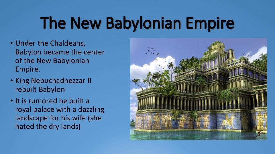 The New Babylonian Empire • Under the Chaldeans, Babylon became the center of the