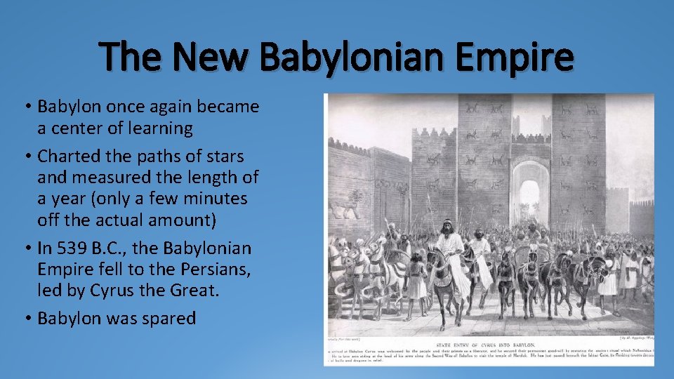The New Babylonian Empire • Babylon once again became a center of learning •