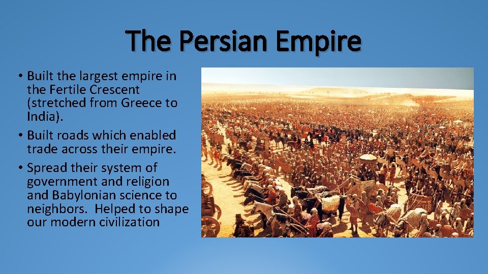 The Persian Empire • Built the largest empire in the Fertile Crescent (stretched from