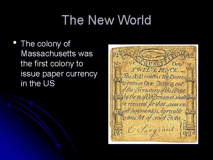 The New World • The colony of Massachusetts was the first colony to issue