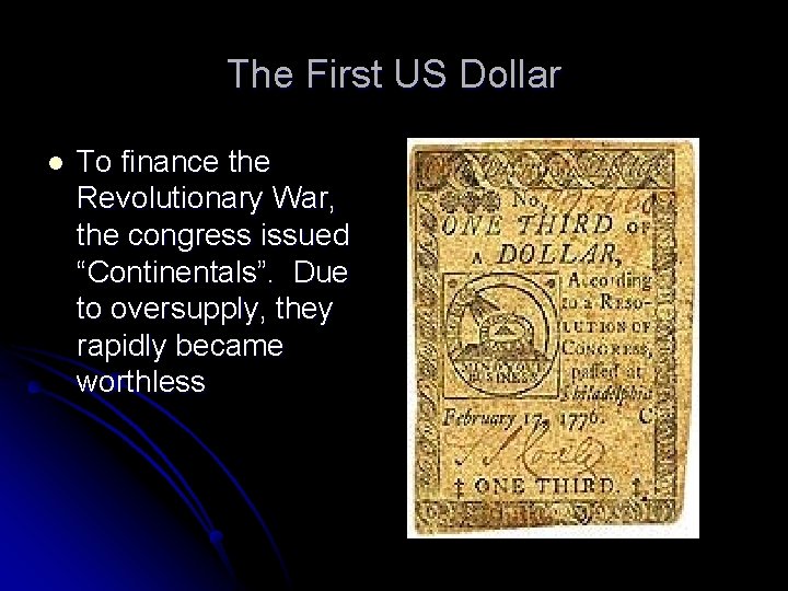 The First US Dollar l To finance the Revolutionary War, the congress issued “Continentals”.