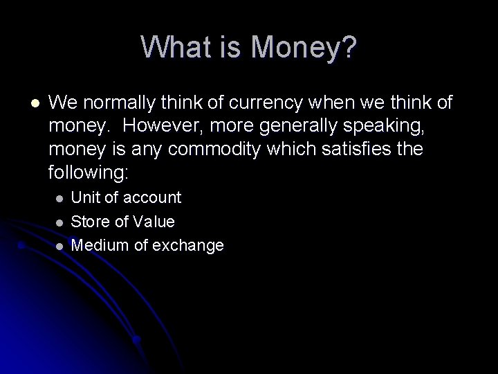 What is Money? l We normally think of currency when we think of money.