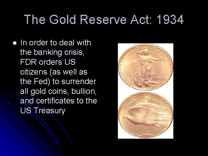 The Gold Reserve Act: 1934 l In order to deal with the banking crisis,