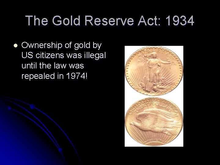 The Gold Reserve Act: 1934 l Ownership of gold by US citizens was illegal