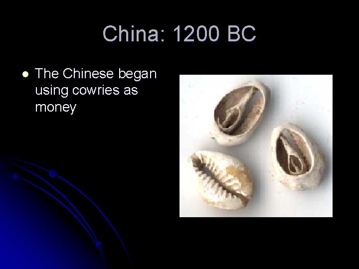 China: 1200 BC l The Chinese began using cowries as money 