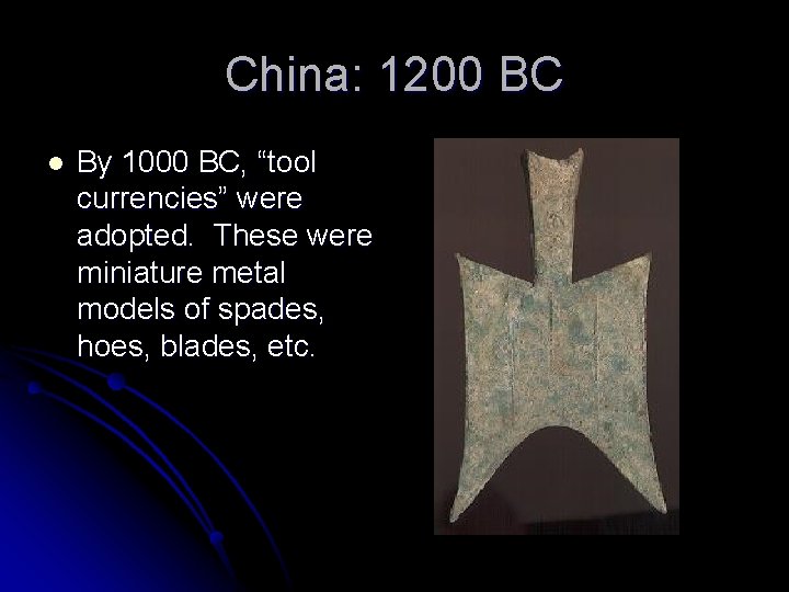 China: 1200 BC l By 1000 BC, “tool currencies” were adopted. These were miniature