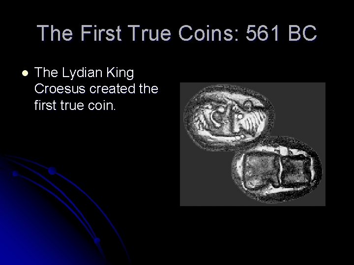 The First True Coins: 561 BC l The Lydian King Croesus created the first