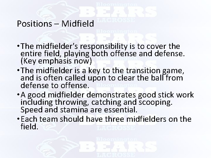 Positions – Midfield • The midfielder's responsibility is to cover the entire field, playing
