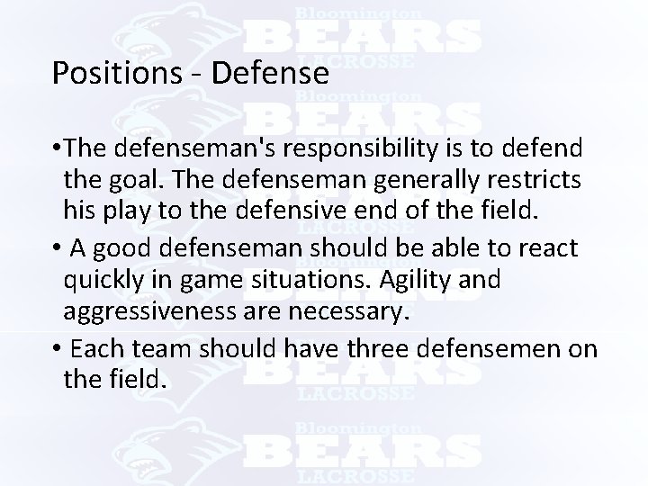 Positions - Defense • The defenseman's responsibility is to defend the goal. The defenseman