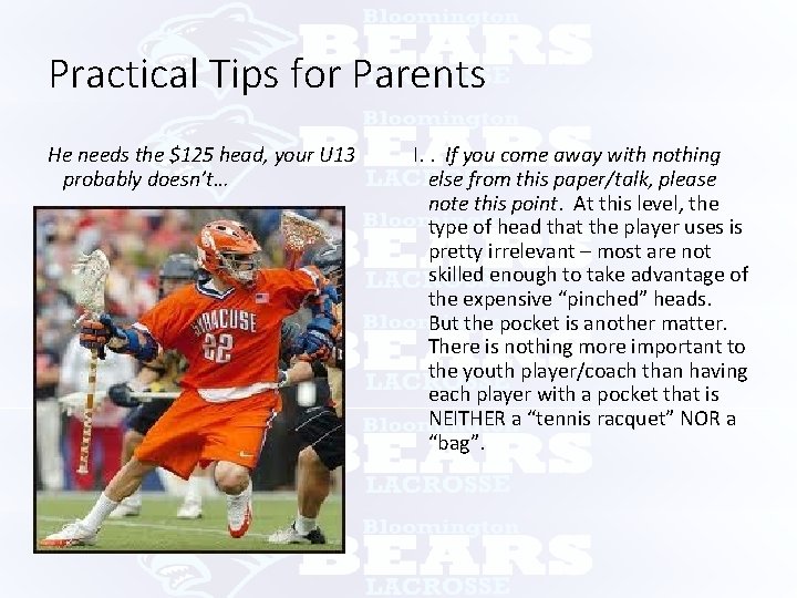 Practical Tips for Parents He needs the $125 head, your U 13 probably doesn’t…