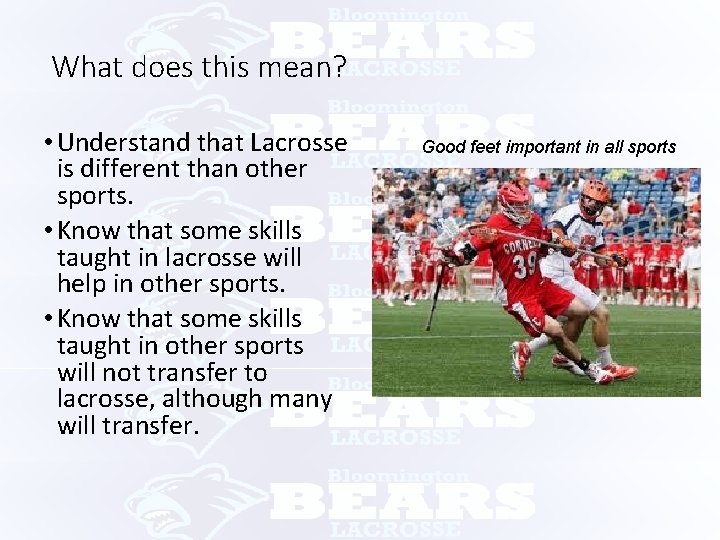 What does this mean? • Understand that Lacrosse is different than other sports. •