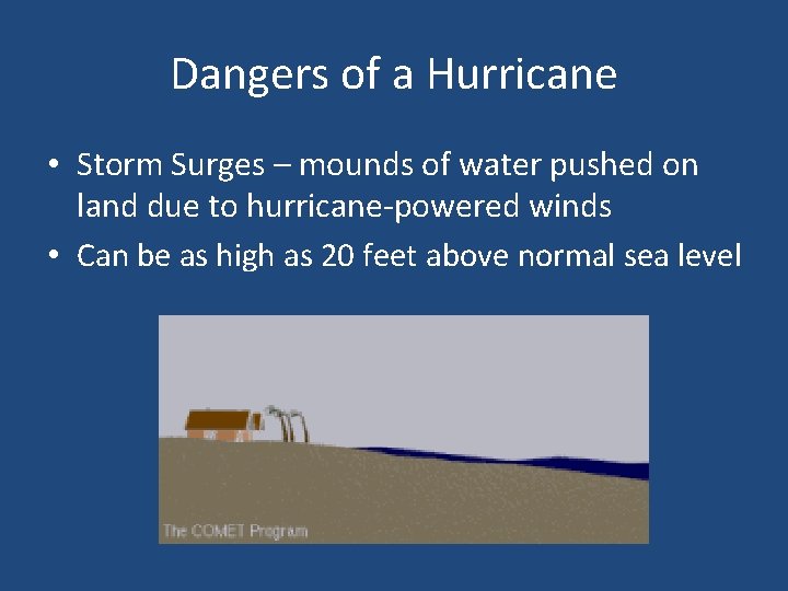 Dangers of a Hurricane • Storm Surges – mounds of water pushed on land