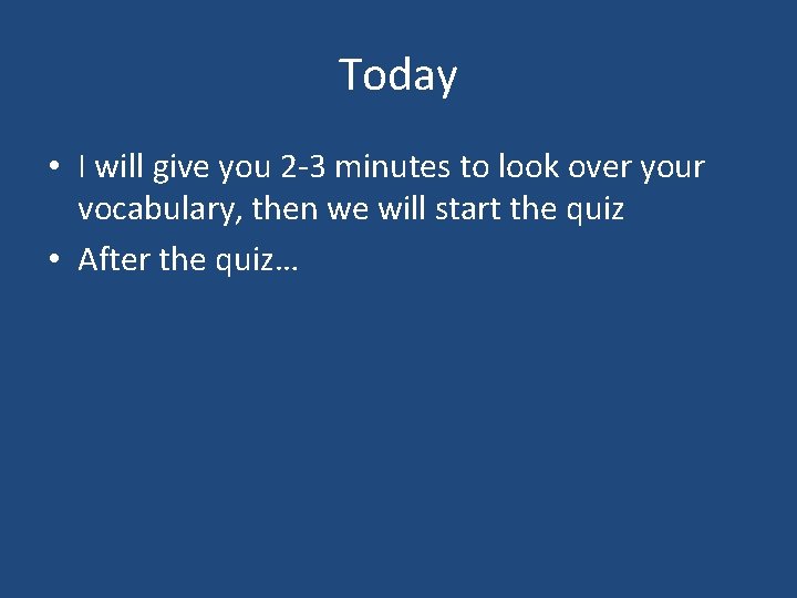 Today • I will give you 2 -3 minutes to look over your vocabulary,