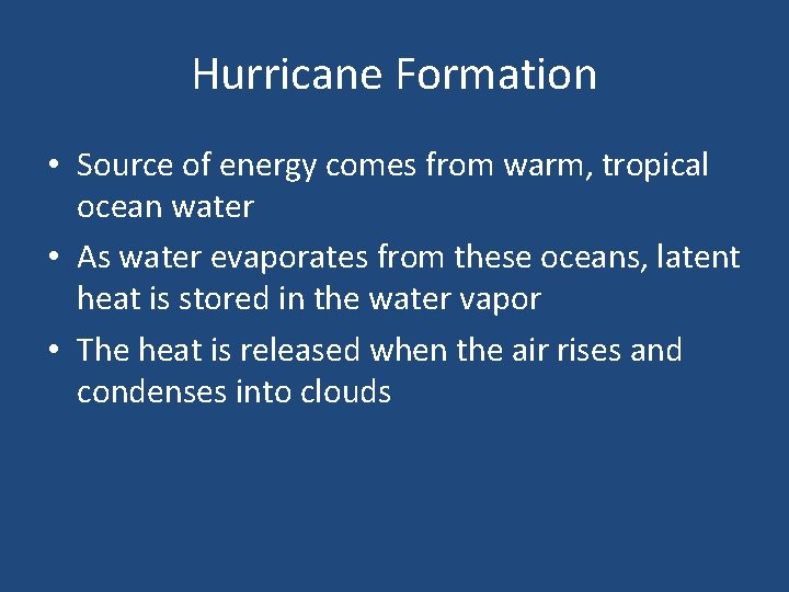 Hurricane Formation • Source of energy comes from warm, tropical ocean water • As