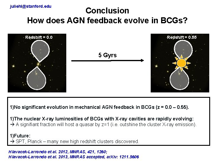 juliehl@stanford. edu Conclusion How does AGN feedback evolve in BCGs? Redshift = 0. 0