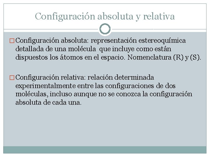Configuración absoluta y relativa � Configuración absoluta: representación estereoquímica detallada de una molécula que