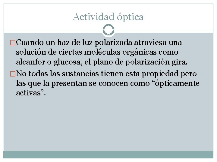 Actividad óptica �Cuando un haz de luz polarizada atraviesa una solución de ciertas moléculas