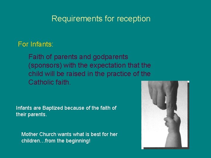 Requirements for reception For Infants: Faith of parents and godparents (sponsors) with the expectation
