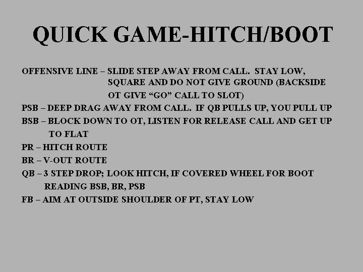 QUICK GAME-HITCH/BOOT OFFENSIVE LINE – SLIDE STEP AWAY FROM CALL. STAY LOW, SQUARE AND