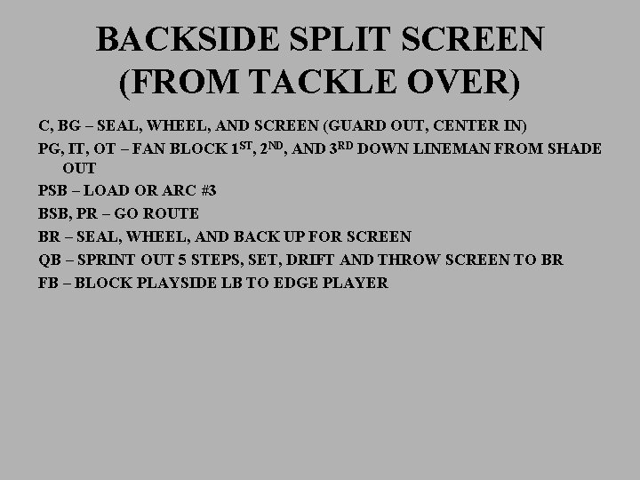 BACKSIDE SPLIT SCREEN (FROM TACKLE OVER) C, BG – SEAL, WHEEL, AND SCREEN (GUARD