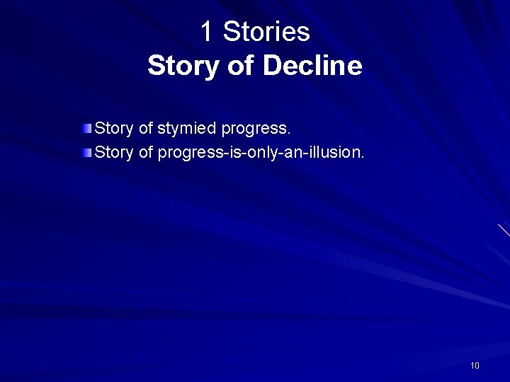 1 Stories Story of Decline Story of stymied progress. Story of progress-is-only-an-illusion. 10 