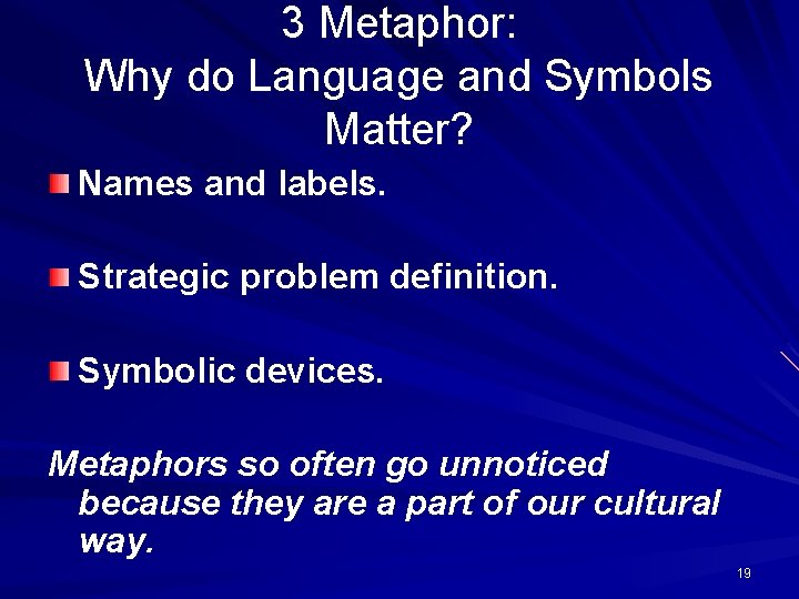 3 Metaphor: Why do Language and Symbols Matter? Names and labels. Strategic problem definition.
