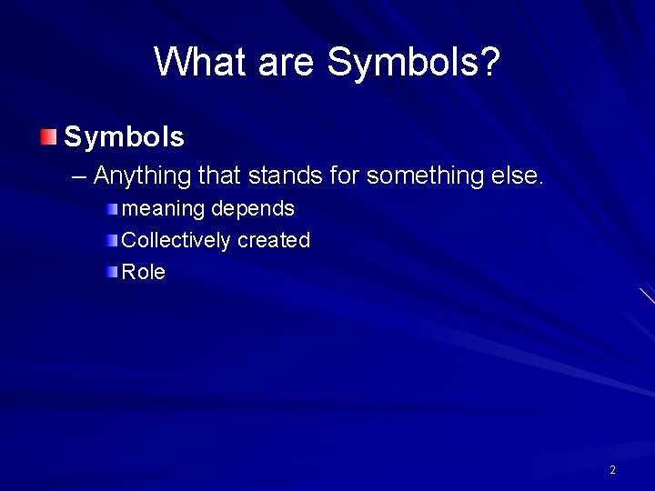 What are Symbols? Symbols – Anything that stands for something else. meaning depends Collectively