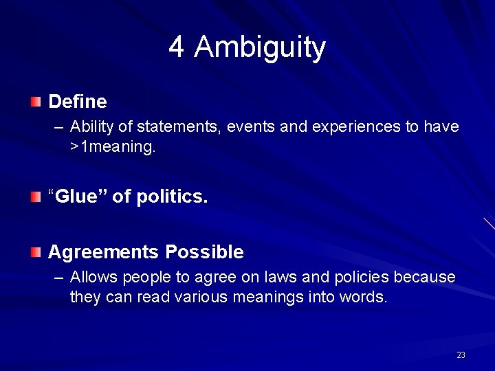 4 Ambiguity Define – Ability of statements, events and experiences to have >1 meaning.