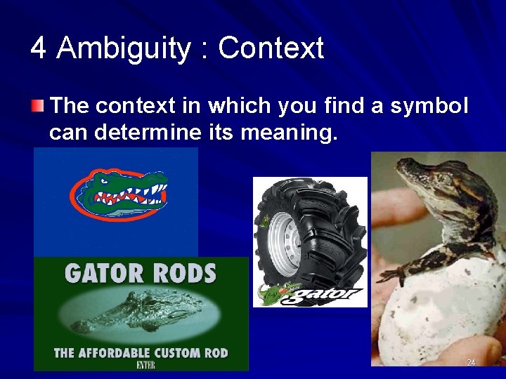 4 Ambiguity : Context The context in which you find a symbol can determine