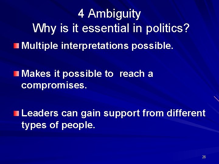 4 Ambiguity Why is it essential in politics? Multiple interpretations possible. Makes it possible