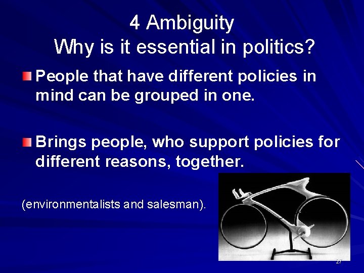 4 Ambiguity Why is it essential in politics? People that have different policies in