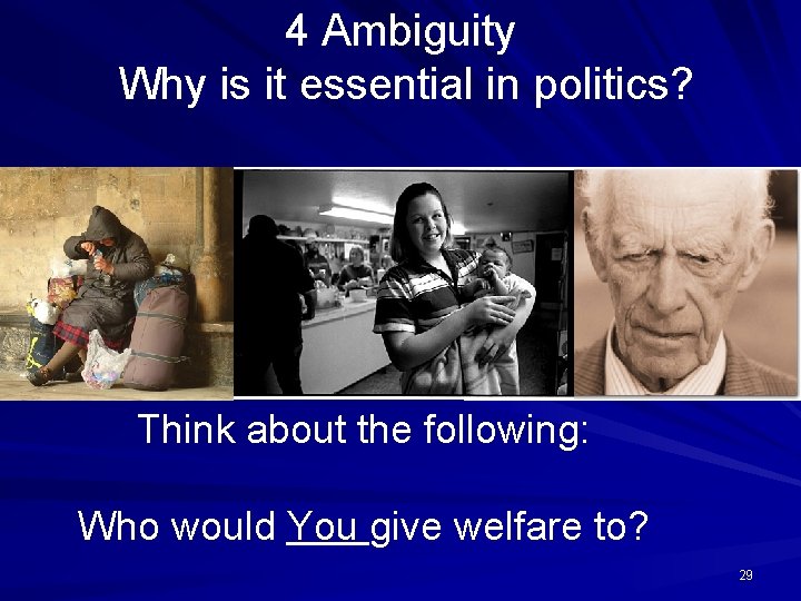 4 Ambiguity Why is it essential in politics? Think about the following: Who would