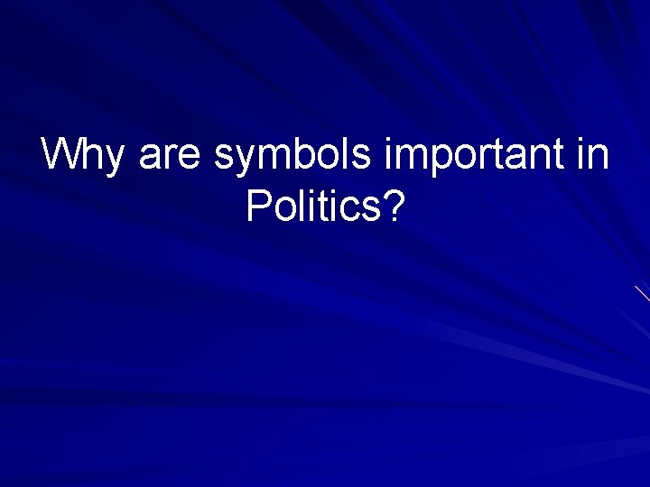 Why are symbols important in Politics? 