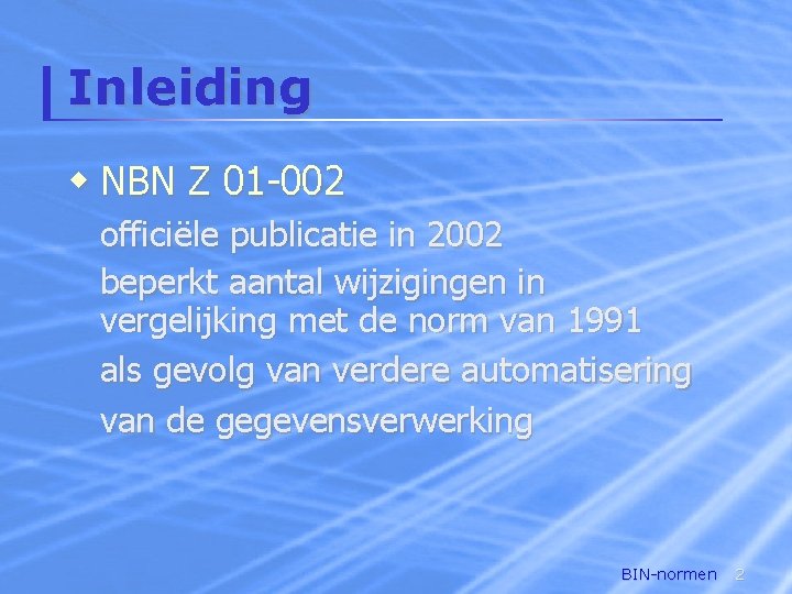 Inleiding w NBN Z 01 -002 officiële publicatie in 2002 beperkt aantal wijzigingen in