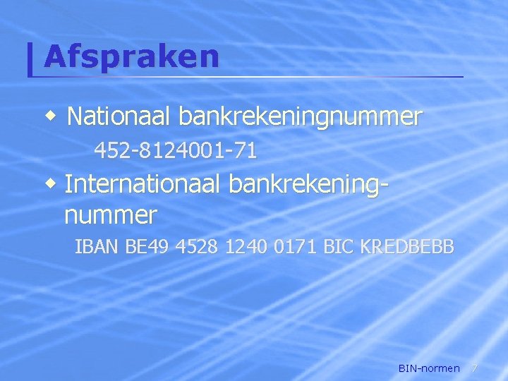 Afspraken w Nationaal bankrekeningnummer 452 -8124001 -71 w Internationaal bankrekeningnummer IBAN BE 49 4528